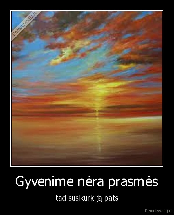 Gyvenime nėra prasmės