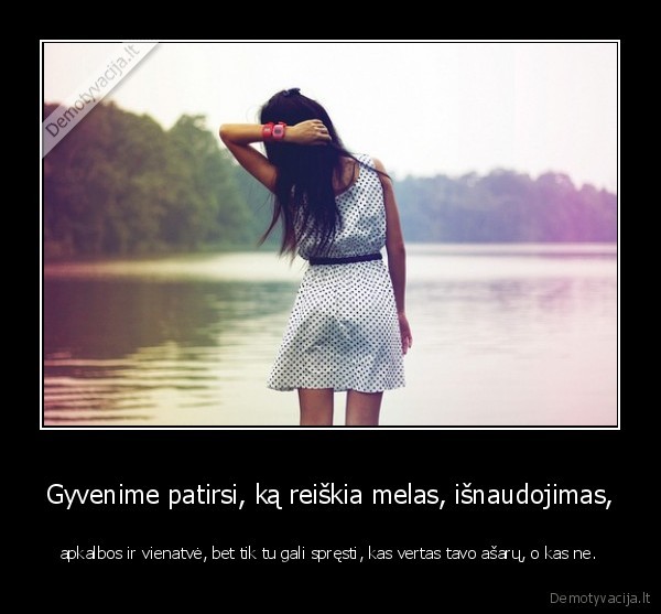 Gyvenime patirsi, ką reiškia melas, išnaudojimas,