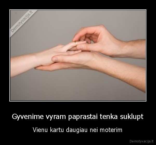 Gyvenime vyram paprastai tenka suklupt