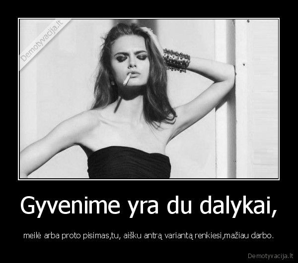 Gyvenime yra du dalykai,