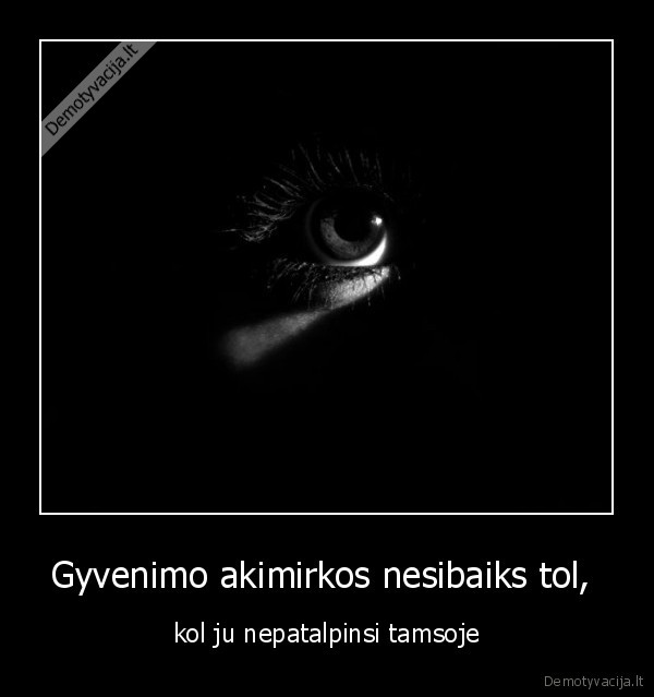 Gyvenimo akimirkos nesibaiks tol, 