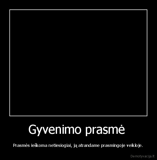 gyvenimo, prasme,laime,meile,likimas,tikejimas, prasminga, veikla,sportas