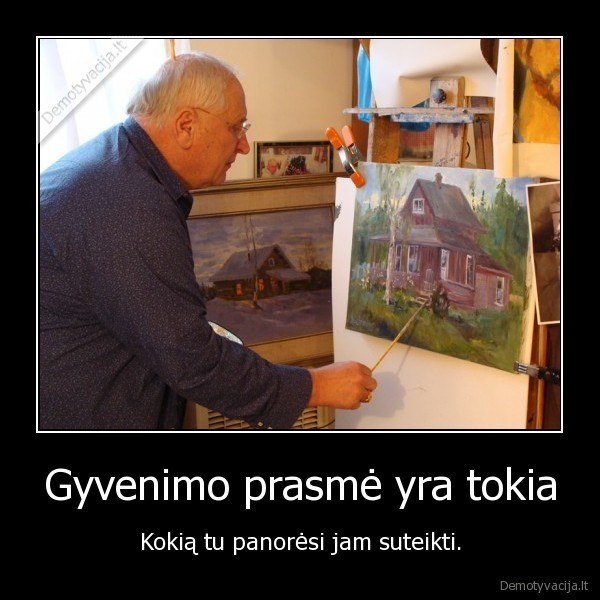 Gyvenimo prasmė yra tokia