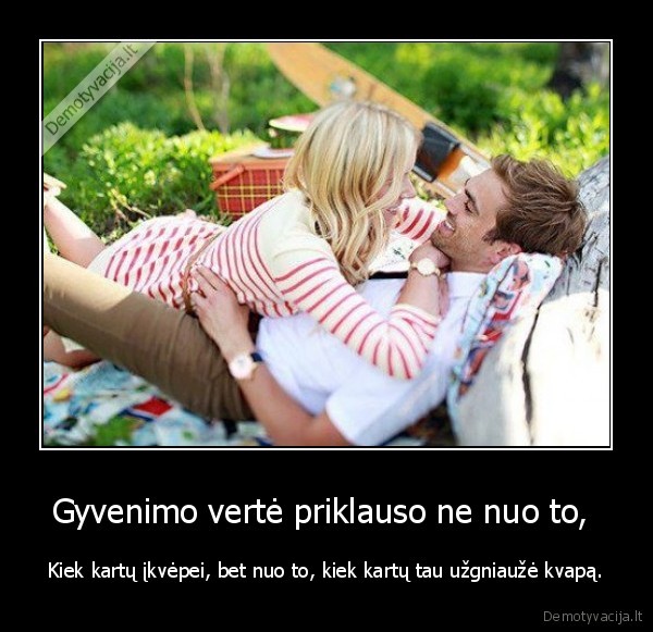 Gyvenimo vertė priklauso ne nuo to, 