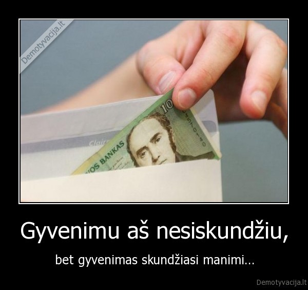 Gyvenimu aš nesiskundžiu,