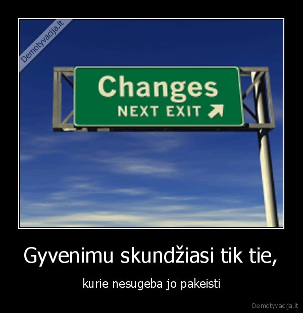 Gyvenimu skundžiasi tik tie,