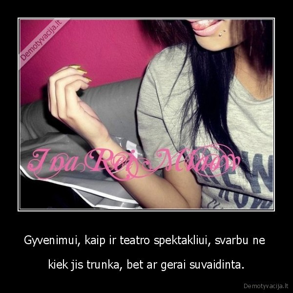 Gyvenimui, kaip ir teatro spektakliui, svarbu ne 