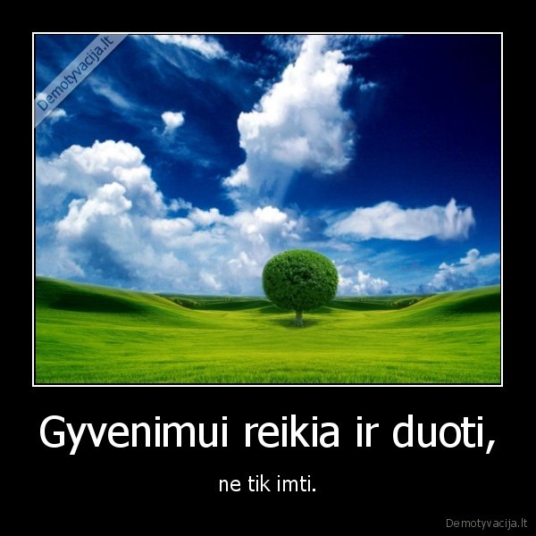 Gyvenimui reikia ir duoti,