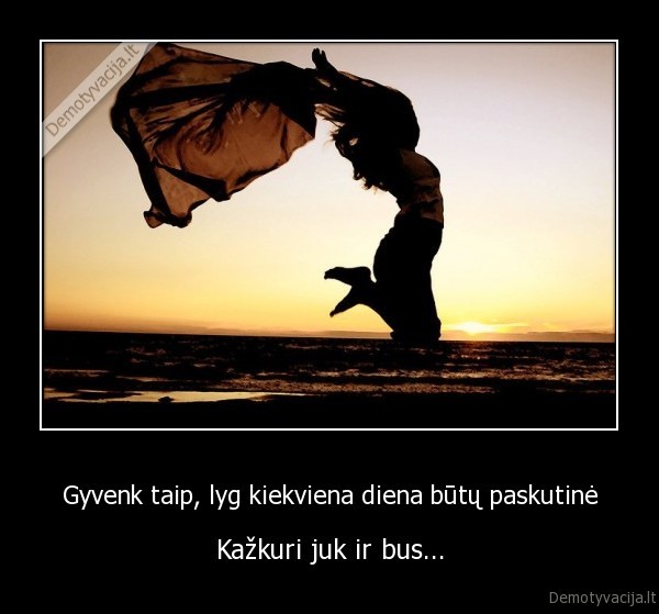 gyvenimas,paskutine, diena