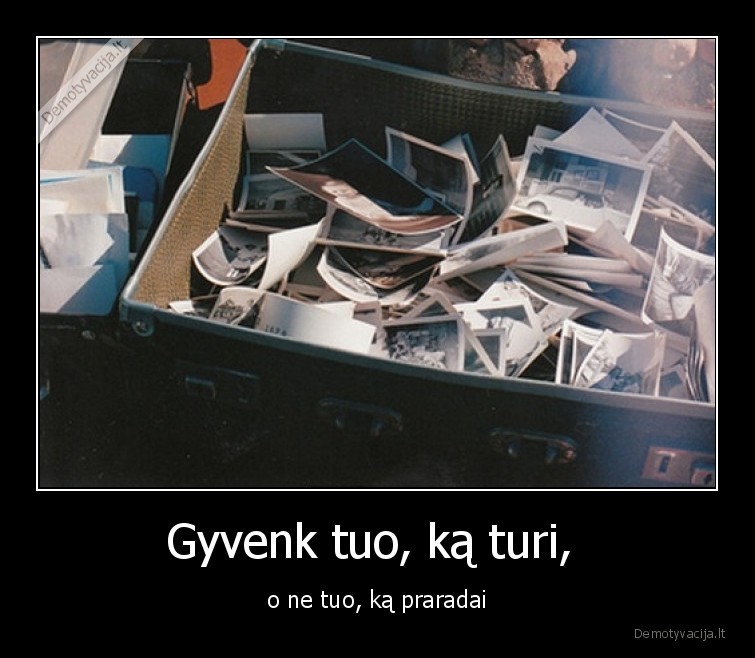 ka,turi,gyvenk,praradai