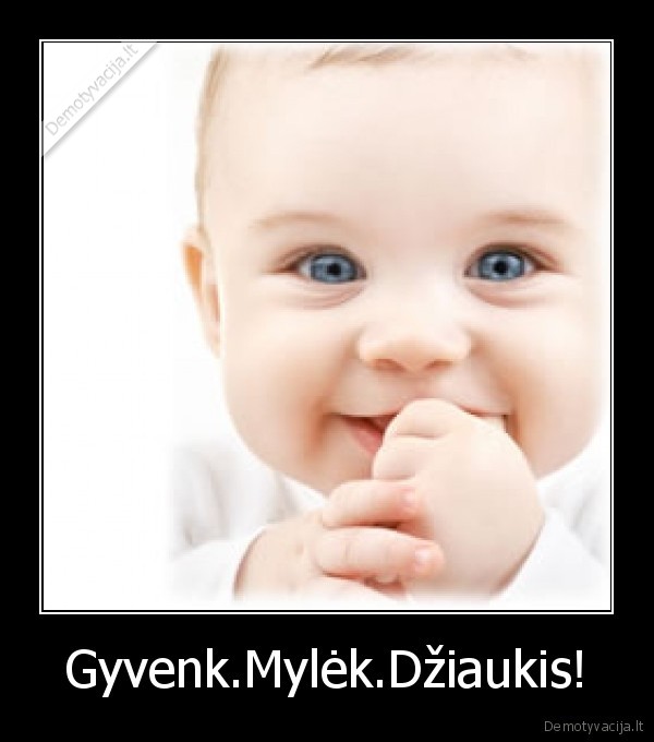 Gyvenk.Mylėk.Džiaukis!