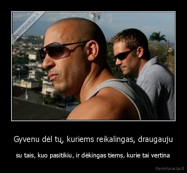 Gyvenu dėl tų, kuriems reikalingas, draugauju