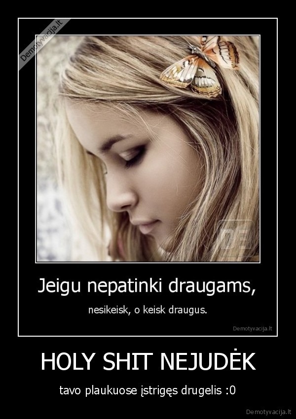HOLY SHIT NEJUDĖK