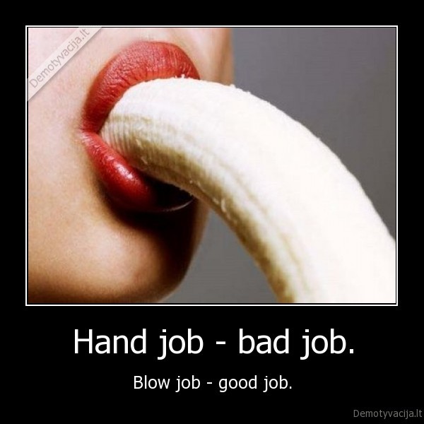 Hand job - bad job.