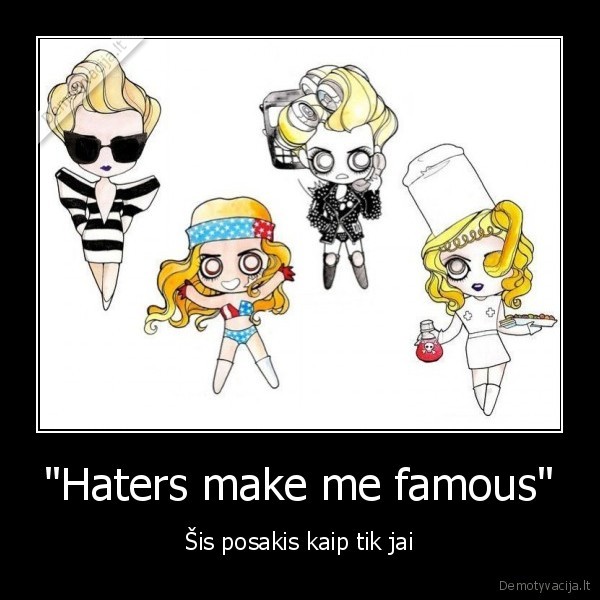 &quot;Haters make me famous&quot;