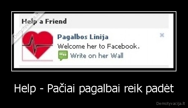 Help - Pačiai pagalbai reik padėt