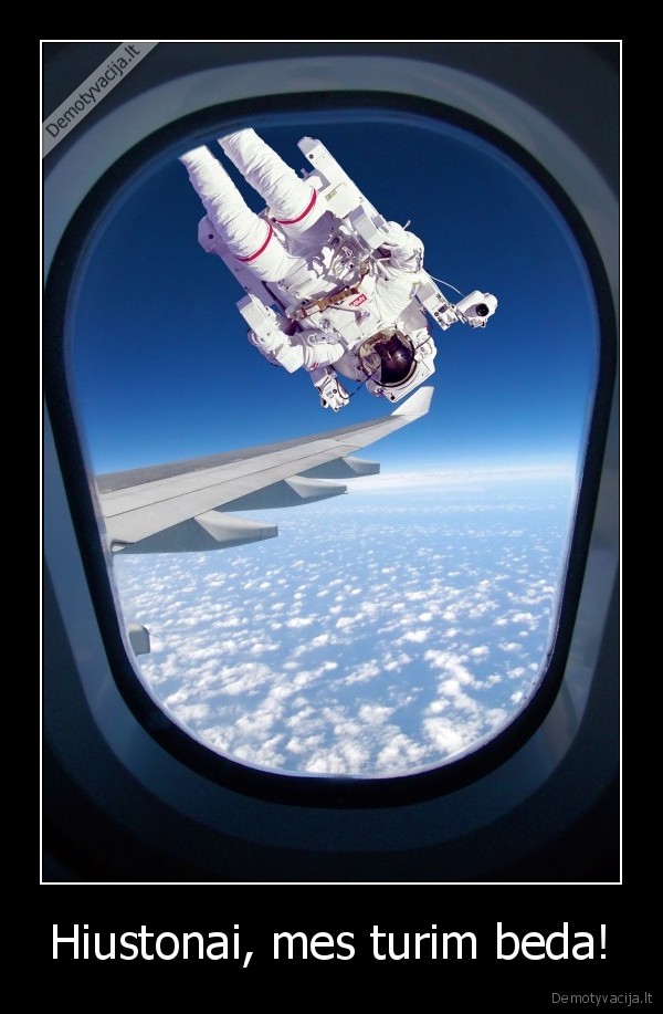 Hiustonai, mes turim beda!