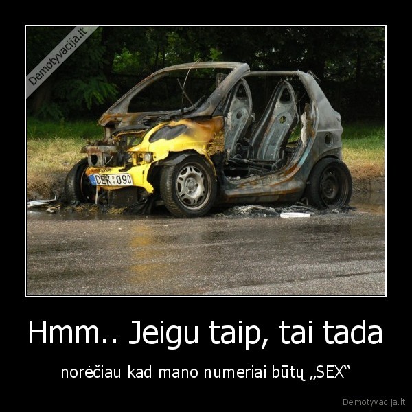 Hmm.. Jeigu taip, tai tada