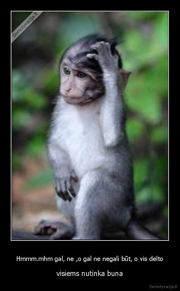 Hmmm.mhm gal, ne ,o gal ne negali būt, o vis delto