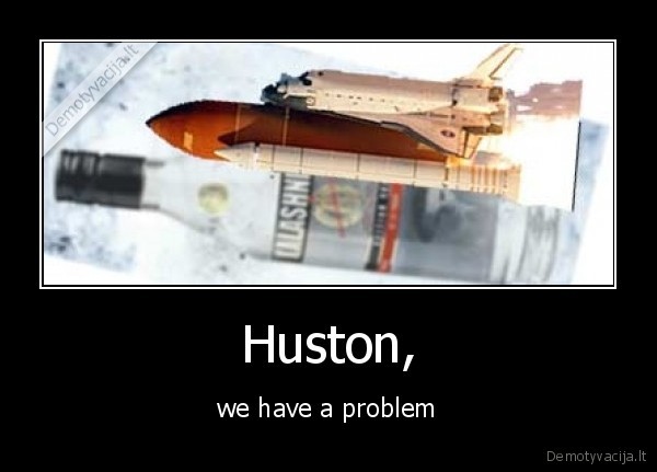 huston,we,have,a, problem,drunk,astronaut,vodka
