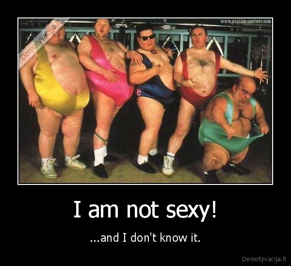 I am not sexy!