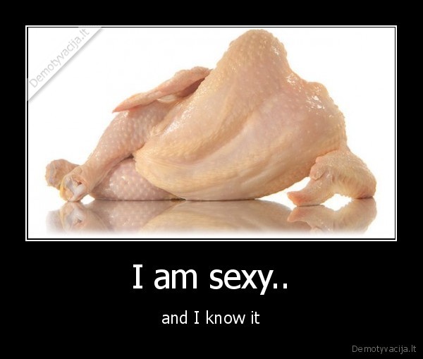 I am sexy..