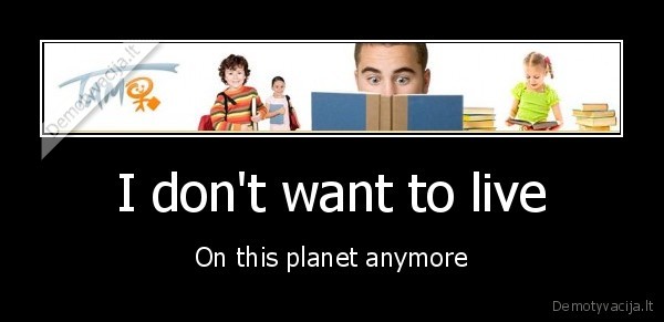 I don't want to live