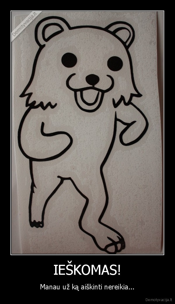 IEŠKOMAS!