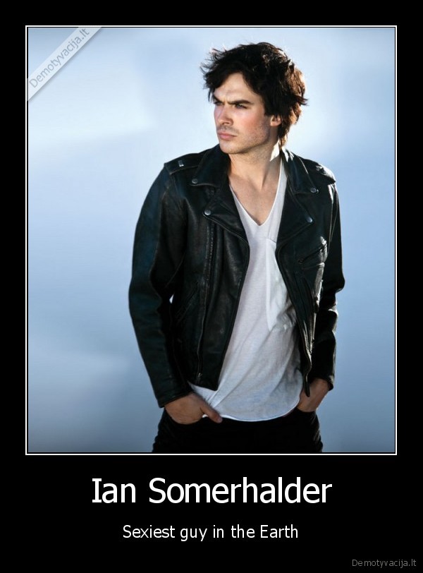 ian, somerhalder,sexiest,guy,in,the, earth