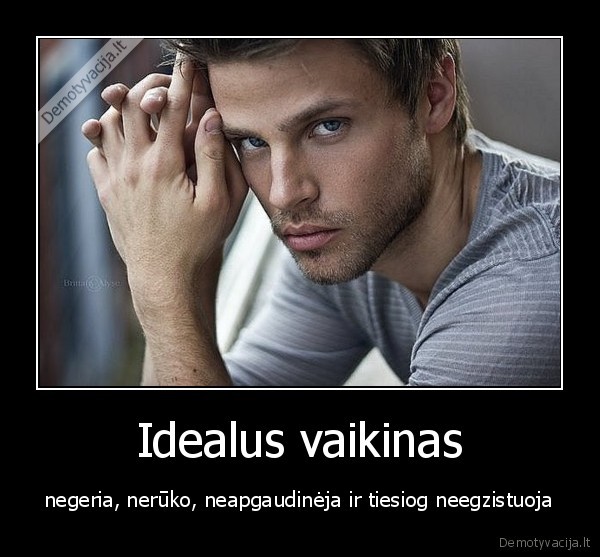 vaikinas,idealu,neegzistuoja