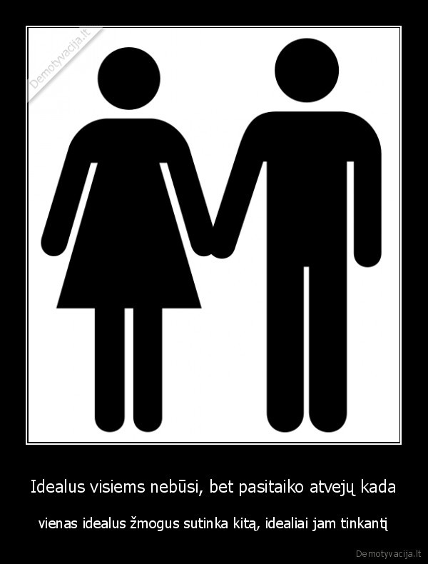 ideali, pora,meile,atitiko, kirvis, kota