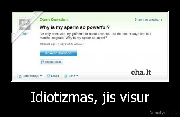Idiotizmas, jis visur