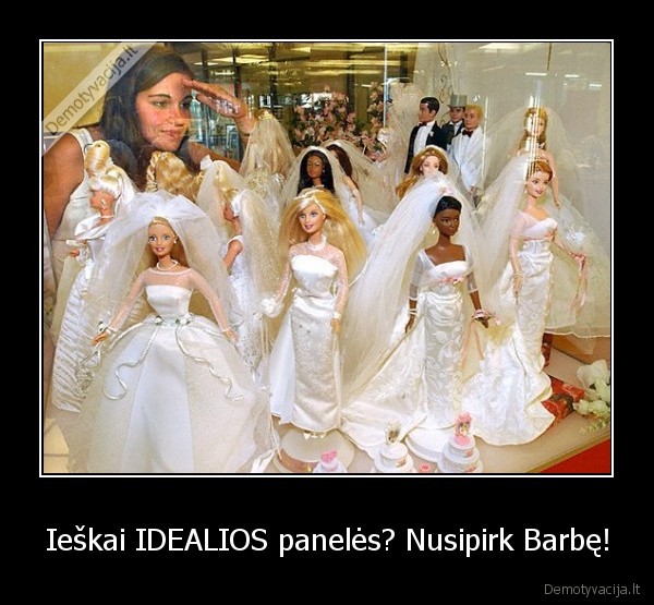 Ieškai IDEALIOS panelės? Nusipirk Barbę!