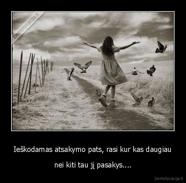 Ieškodamas atsakymo pats, rasi kur kas daugiau