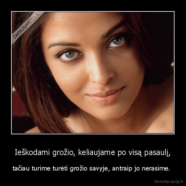 Ieškodami grožio, keliaujame po visą pasaulį,