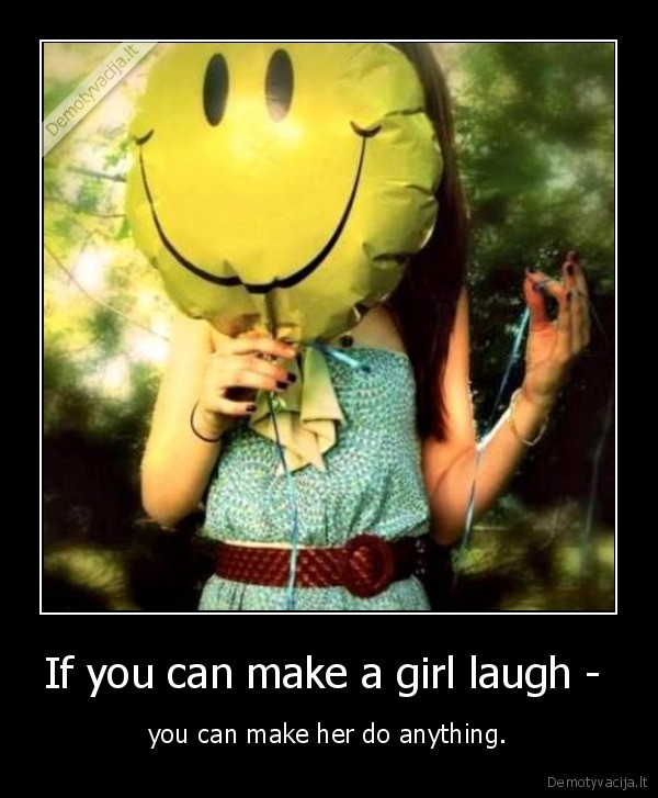 If you can make a girl laugh - 
