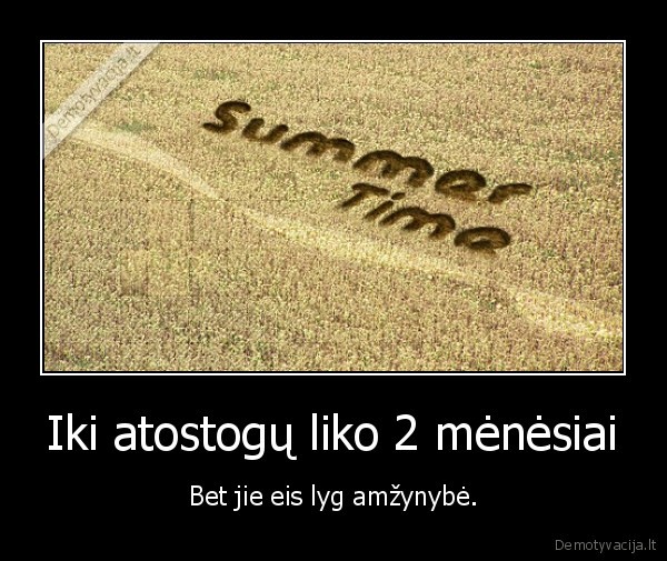 Iki atostogų liko 2 mėnėsiai