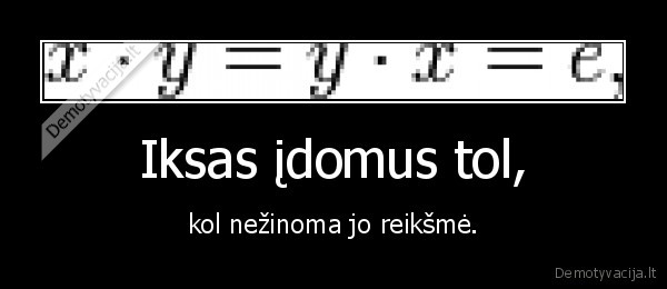 Iksas įdomus tol,