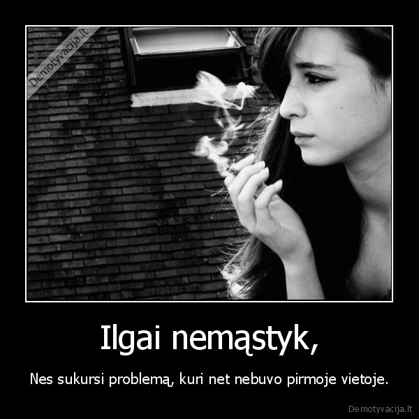 Ilgai nemąstyk,