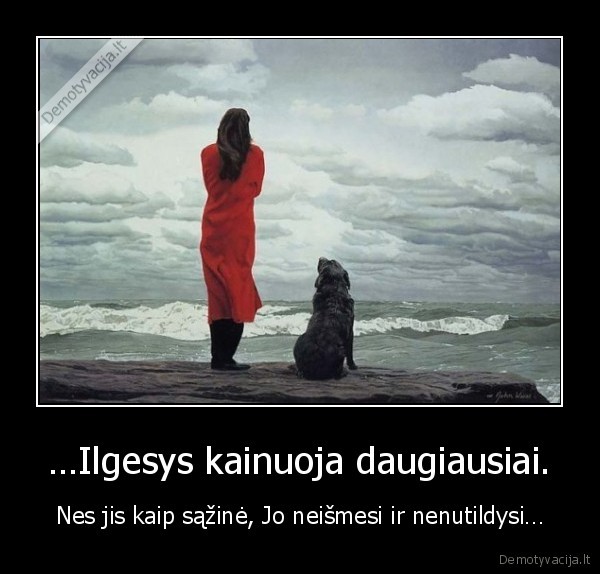 …Ilgesys kainuoja daugiausiai.