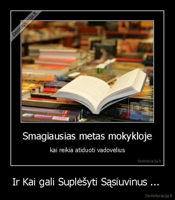 Ir Kai gali Suplėšyti Sąsiuvinus ... 