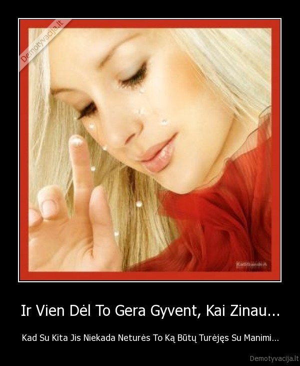 Ir Vien Dėl To Gera Gyvent, Kai Zinau...