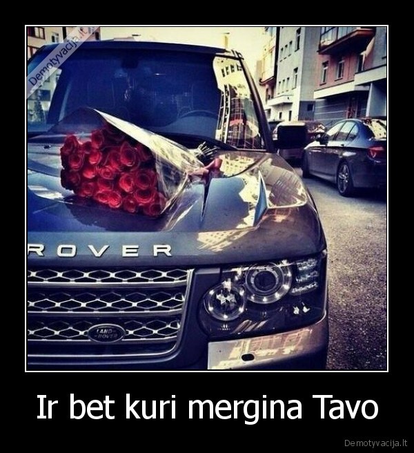 Ir bet kuri mergina Tavo