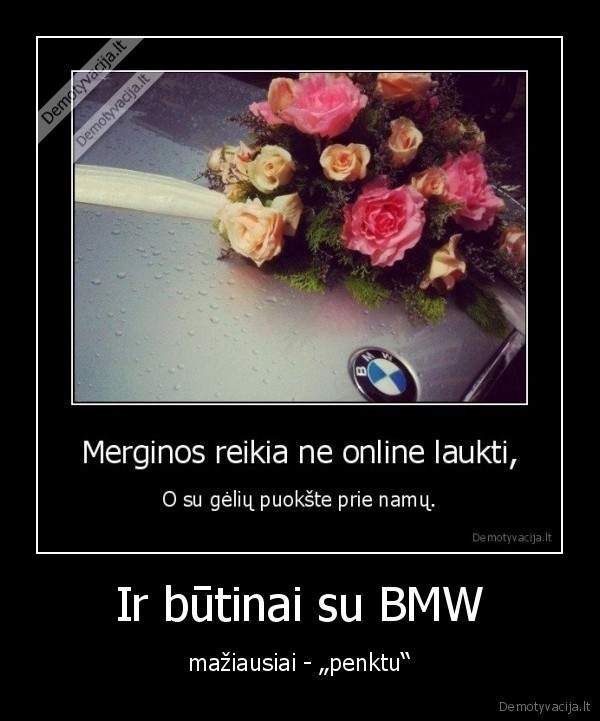 Ir būtinai su BMW