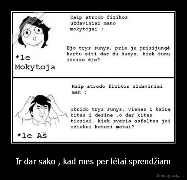 Ir dar sako , kad mes per lėtai sprendžiam