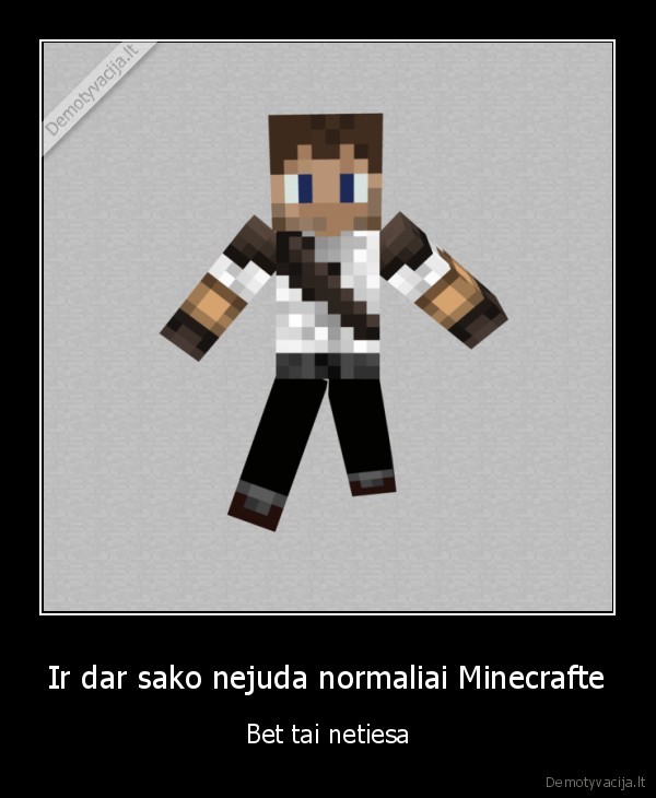 Ir dar sako nejuda normaliai Minecrafte