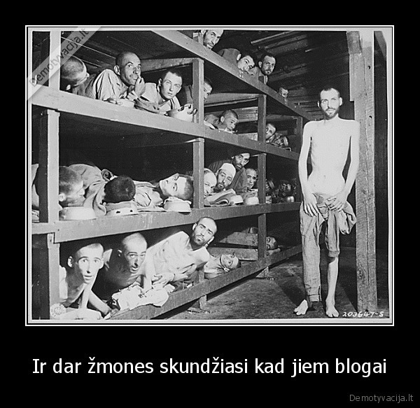 Ir dar žmones skundžiasi kad jiem blogai