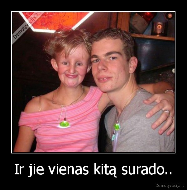 Ir jie vienas kitą surado..