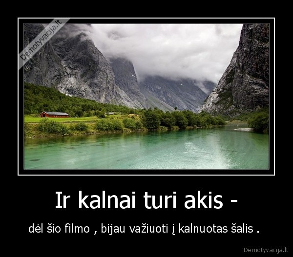 Ir kalnai turi akis -