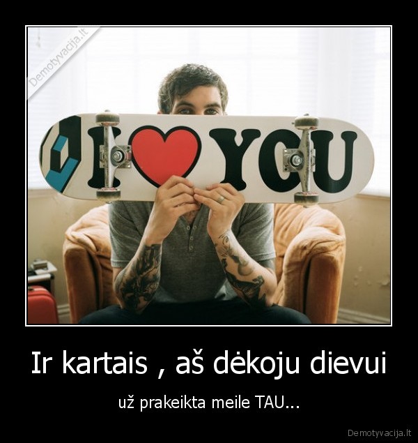 Ir kartais , aš dėkoju dievui